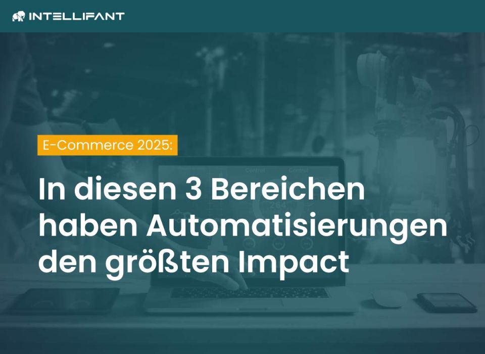 Diese 3 Bereiche im E-Commerce solltest Du jetzt automatisieren